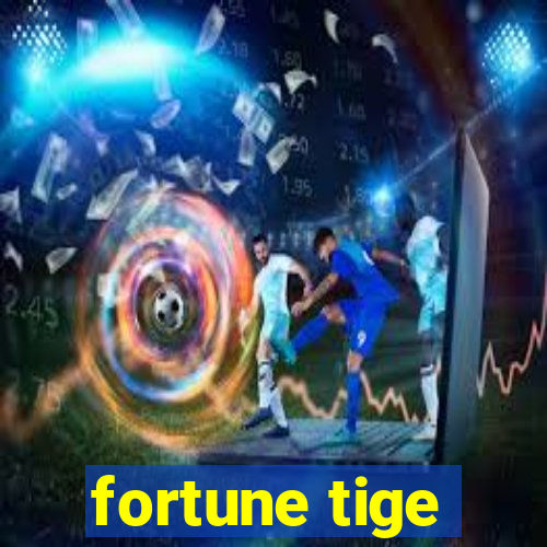 fortune tige