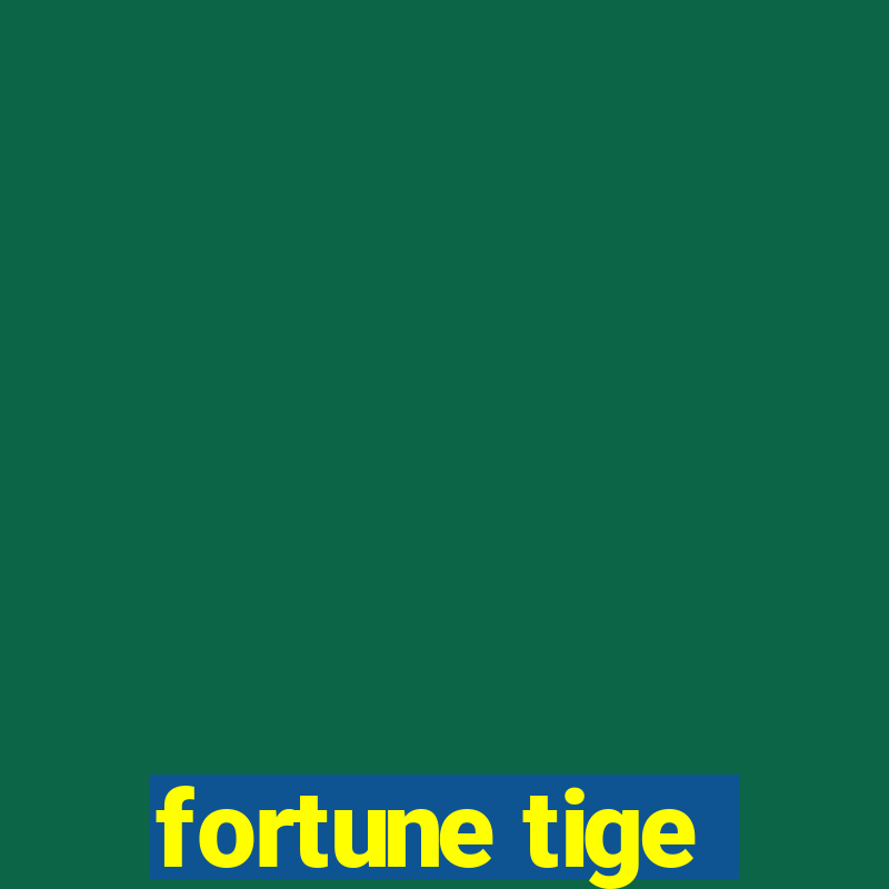 fortune tige