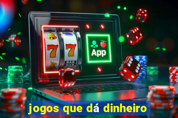 jogos que dá dinheiro