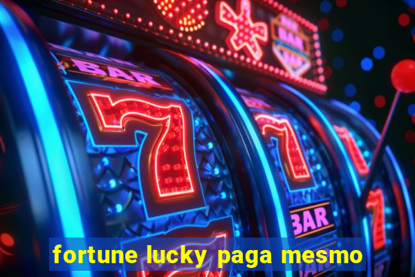 fortune lucky paga mesmo