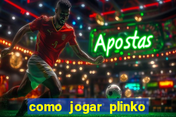 como jogar plinko esporte da sorte