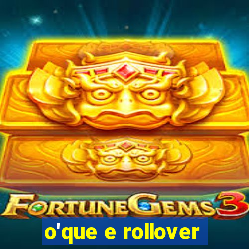 o'que e rollover