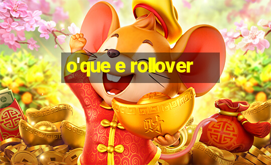 o'que e rollover