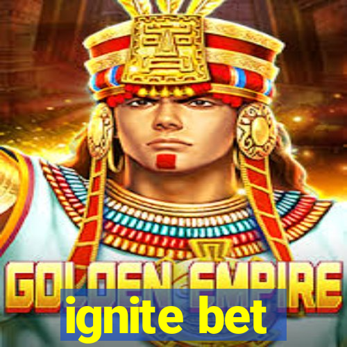 ignite bet