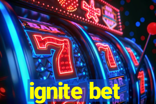 ignite bet