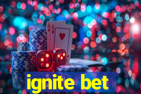 ignite bet