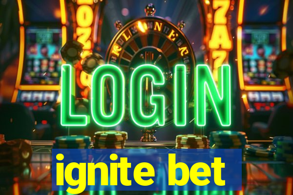 ignite bet