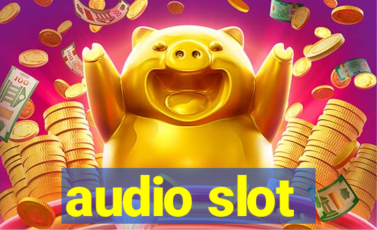 audio slot