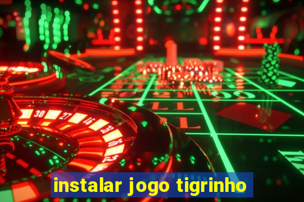 instalar jogo tigrinho