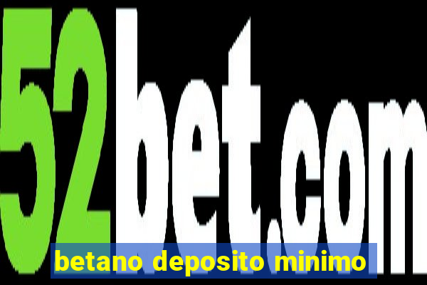 betano deposito minimo