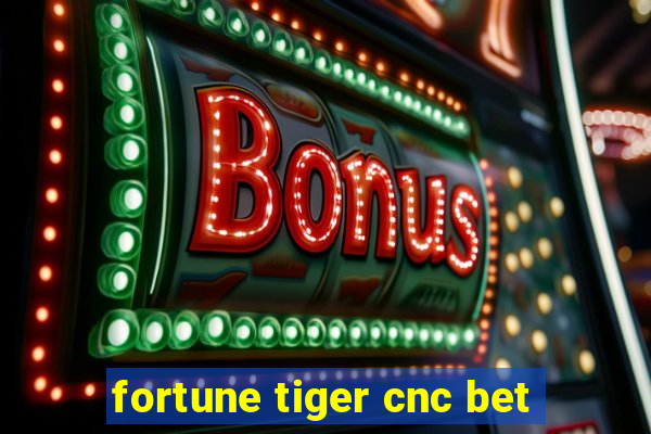 fortune tiger cnc bet