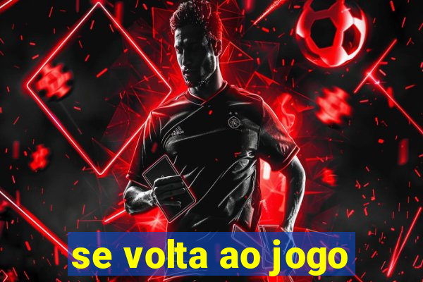 se volta ao jogo