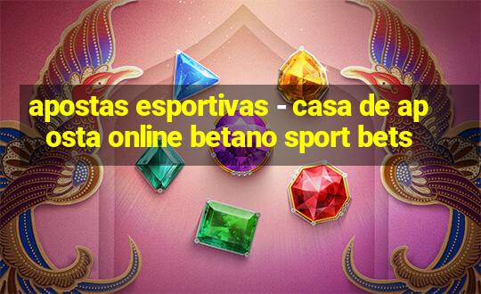 apostas esportivas - casa de aposta online betano sport bets