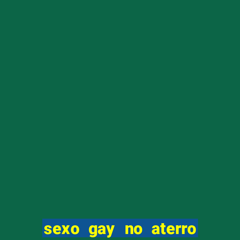 sexo gay no aterro do flamengo