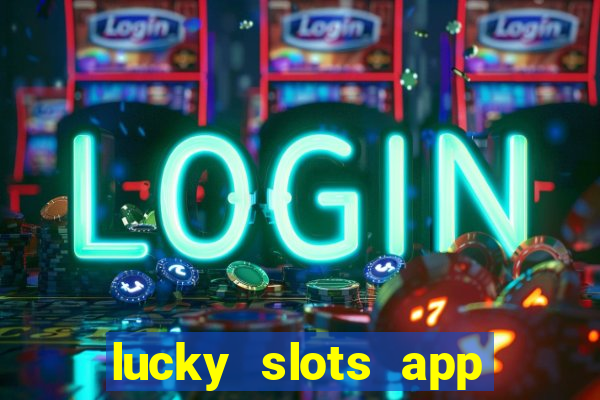 lucky slots app real money