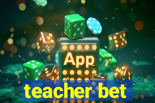 teacher bet