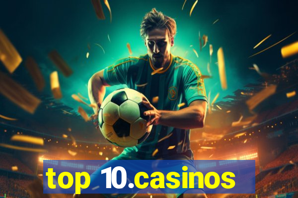 top 10.casinos