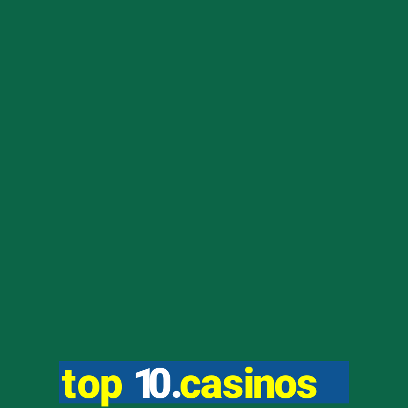 top 10.casinos