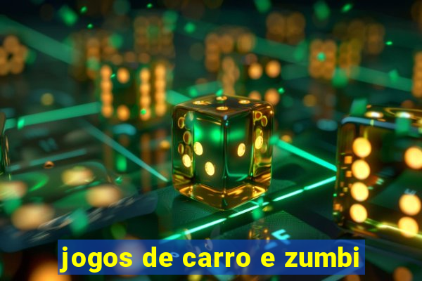 jogos de carro e zumbi