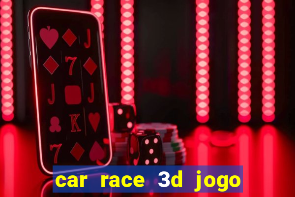 car race 3d jogo de carros