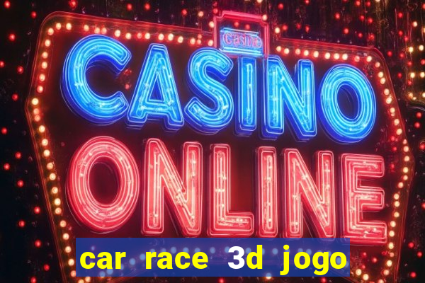 car race 3d jogo de carros