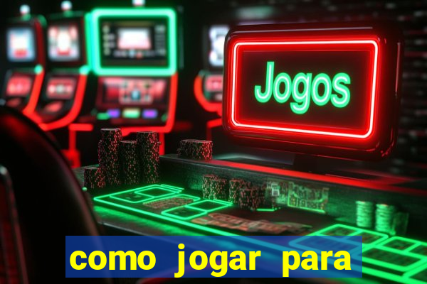 como jogar para ganhar dinheiro