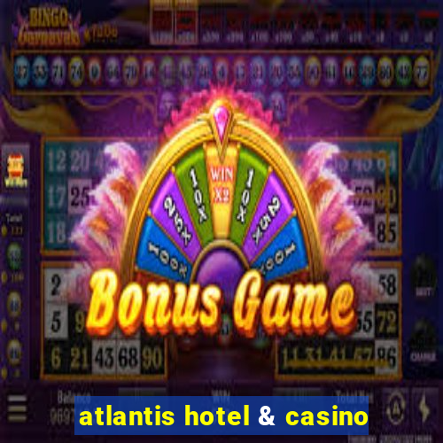 atlantis hotel & casino