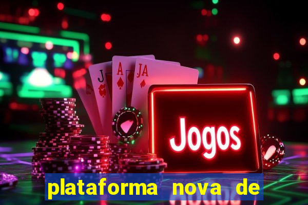 plataforma nova de jogo cassino