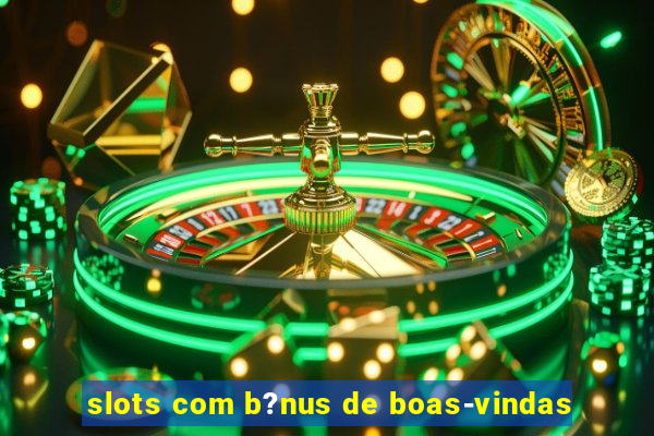 slots com b?nus de boas-vindas