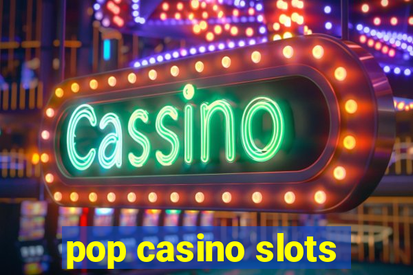 pop casino slots