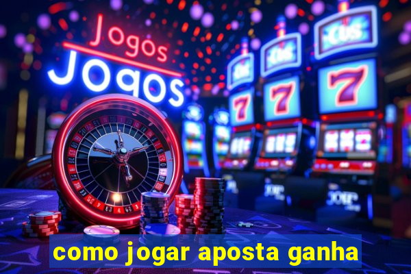 como jogar aposta ganha