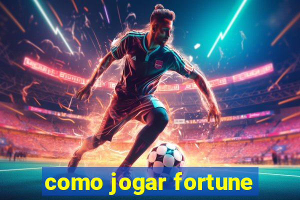 como jogar fortune