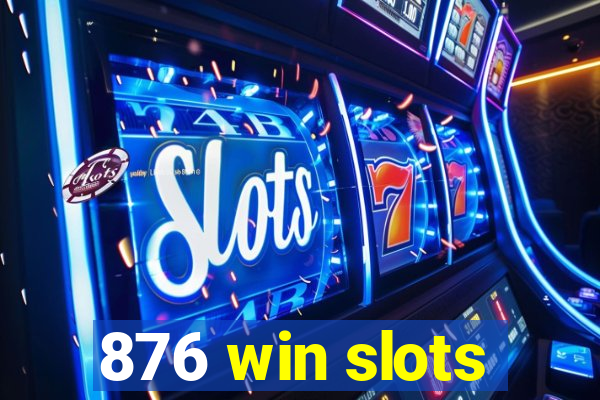 876 win slots