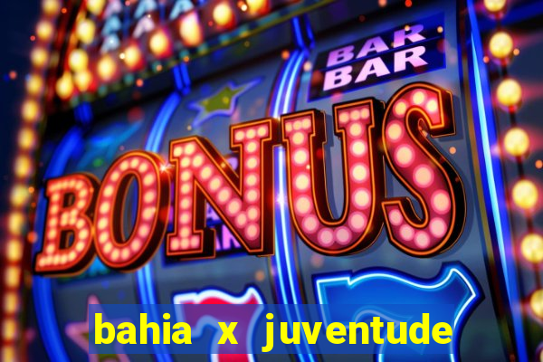 bahia x juventude onde assistir