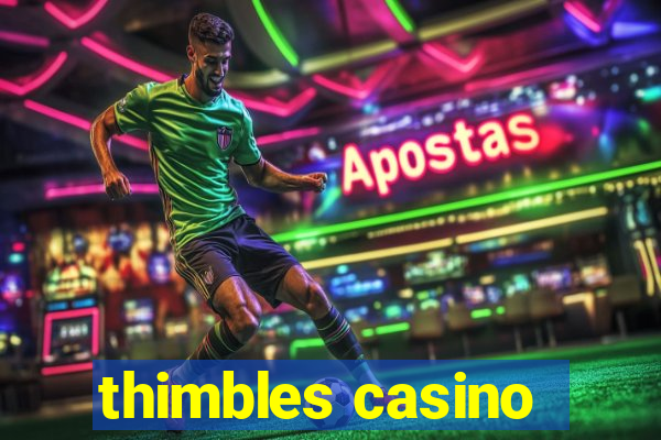 thimbles casino