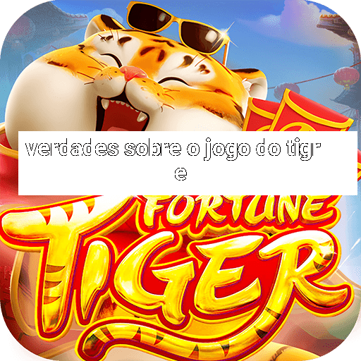 verdades sobre o jogo do tigre