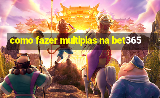 como fazer multiplas na bet365