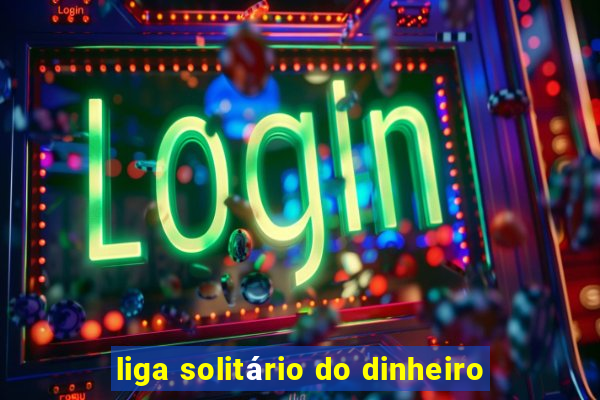 liga solitário do dinheiro