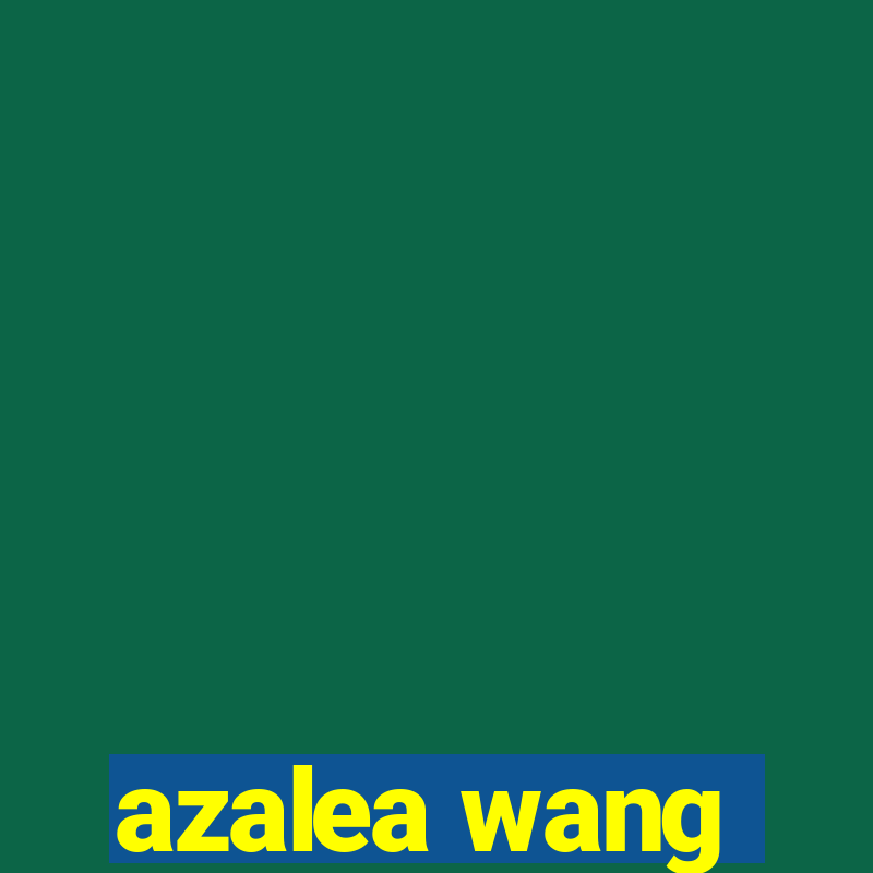 azalea wang