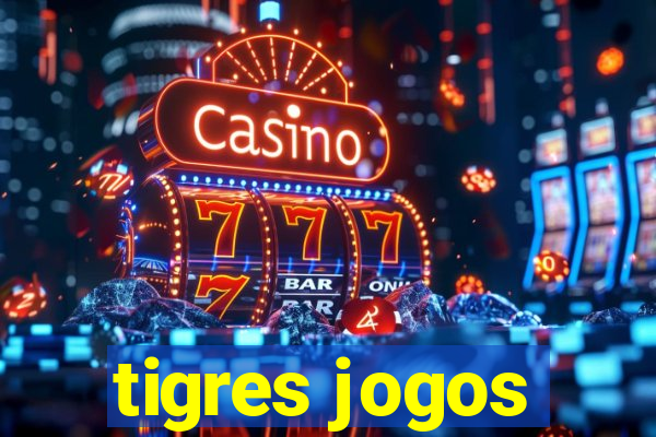 tigres jogos