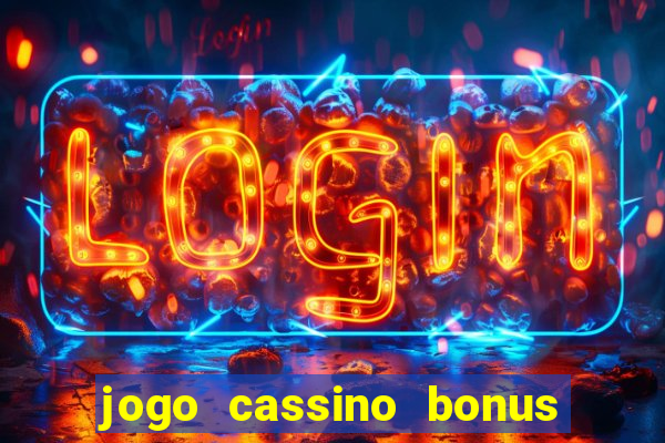 jogo cassino bonus de cadastro