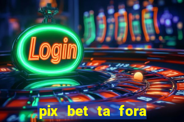 pix bet ta fora do ar