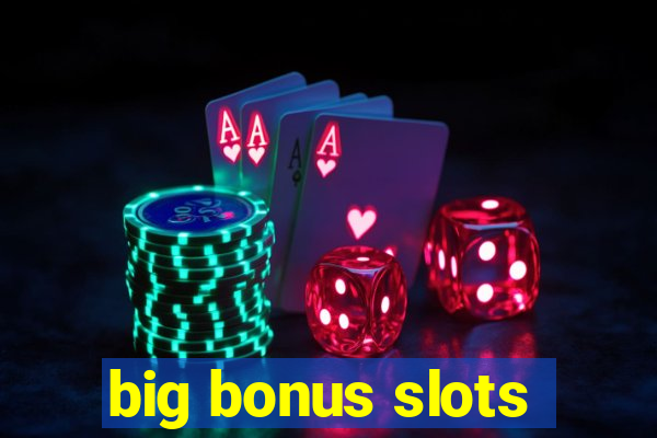 big bonus slots