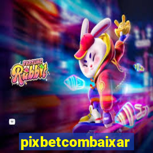 pixbetcombaixar