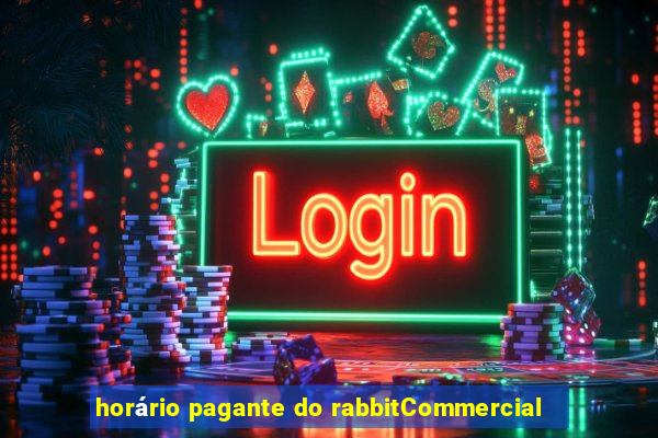 horário pagante do rabbitCommercial