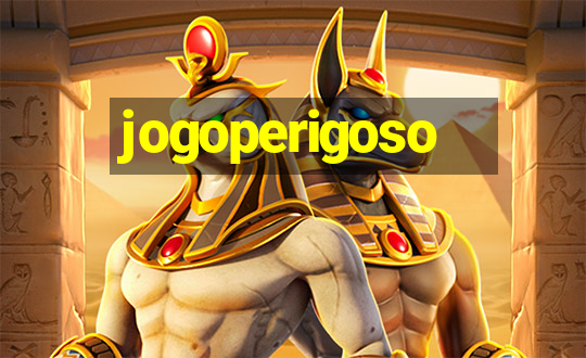 jogoperigoso