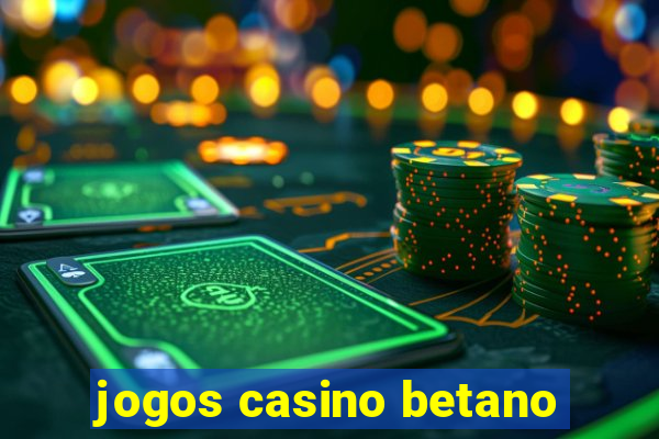 jogos casino betano