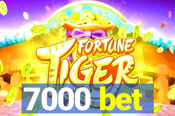 7000 bet