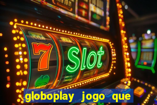 globoplay jogo que mudou a história