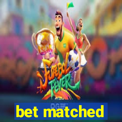 bet matched